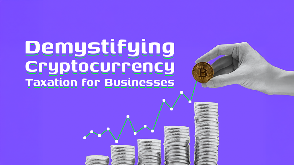 Demystifying Cryptocurrency Taxation for Businesses